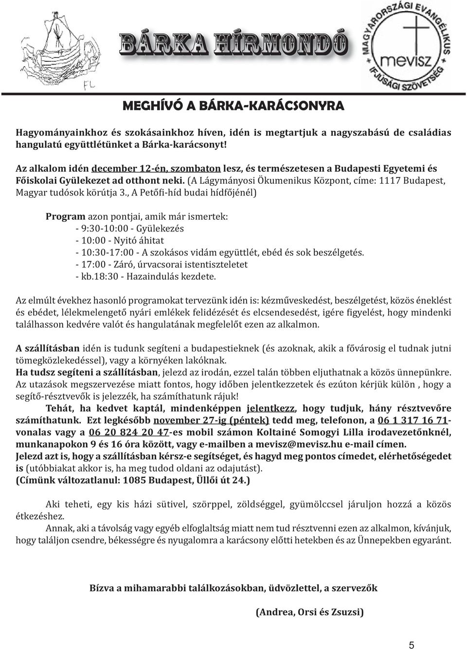 (A Lágymányosi Ökumenikus Központ, címe: 1117 Budapest, Magyar tudósok körútja 3.