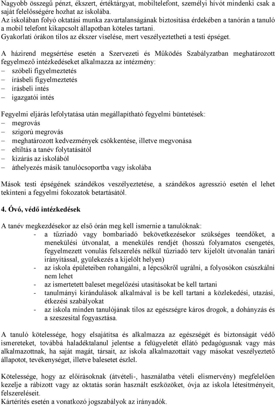 Gyakorlati órákon tilos az ékszer viselése, mert veszélyeztetheti a testi épséget.