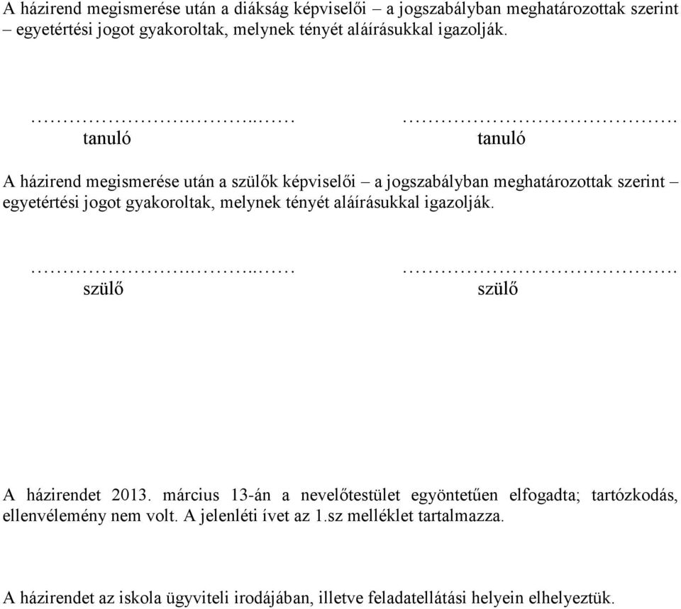 tanuló A házirend megismerése után a szülők képviselői a jogszabályban meghatározottak szerint egyetértési jogot gyakoroltak, melynek tényét