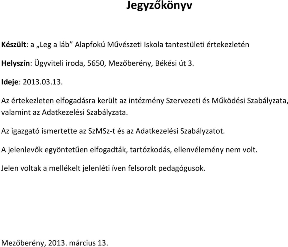 03.13. Az értekezleten elfogadásra került az intézmény Szervezeti és Működési Szabályzata, valamint az Adatkezelési Szabályzata.