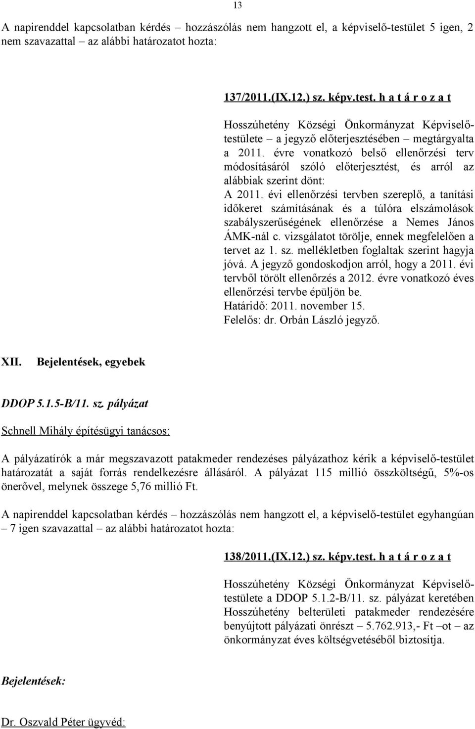 évi ellenőrzési tervben szereplő, a tanítási időkeret számításának és a túlóra elszámolások szabályszerűségének ellenőrzése a Nemes János ÁMK-nál c.