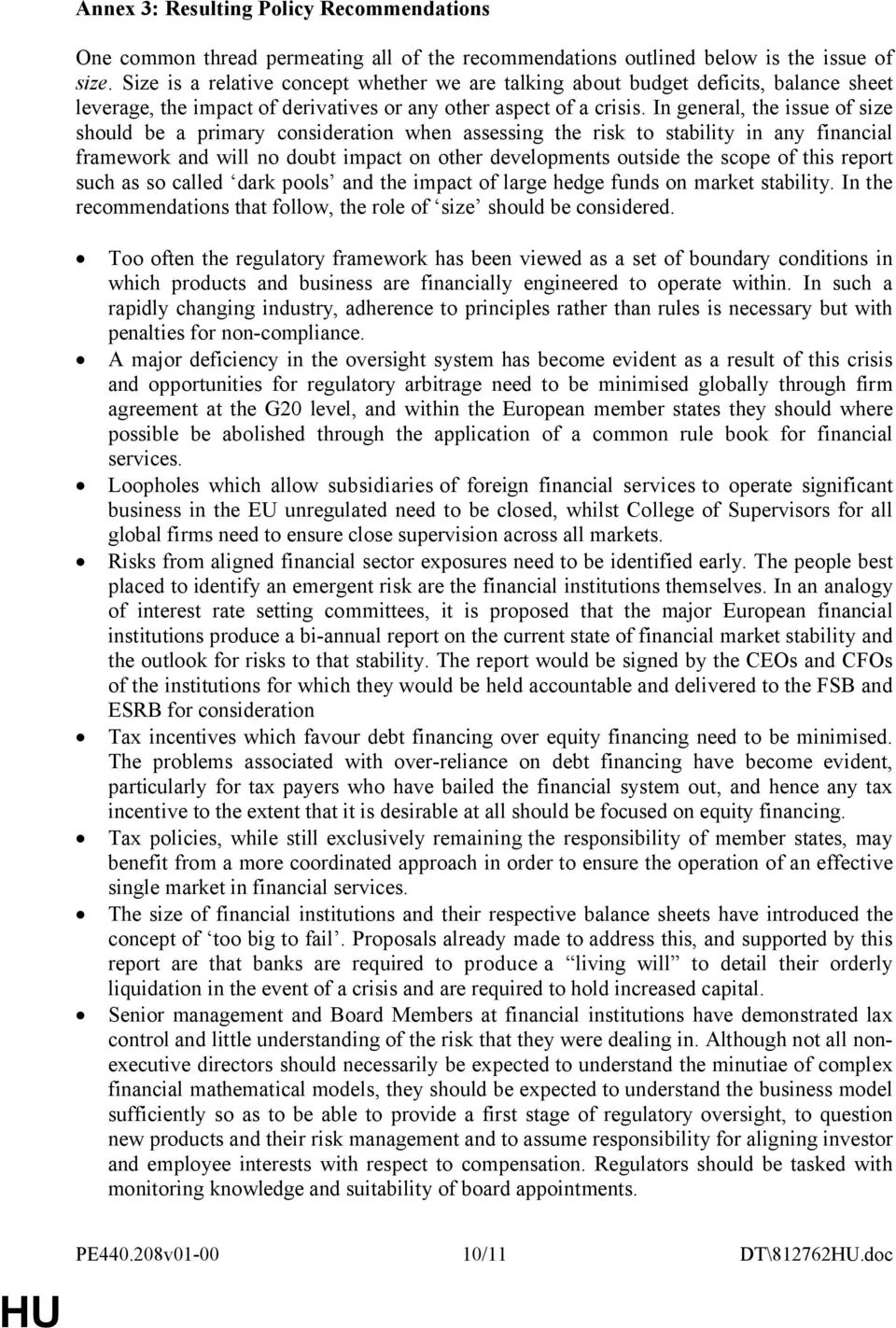 In general, the issue of size should be a primary consideration when assessing the risk to stability in any financial framework and will no doubt impact on other developments outside the scope of