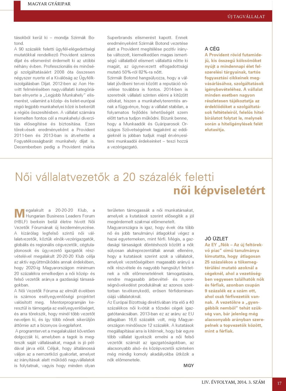 2012-ben az Aon Hewitt felmérésében nagyvállalati kategóriában elnyerte a Legjobb Munkahely elismerést, valamint a közép- és kelet-európai régió legjobb munkahelyei közé is bekerült a régiós