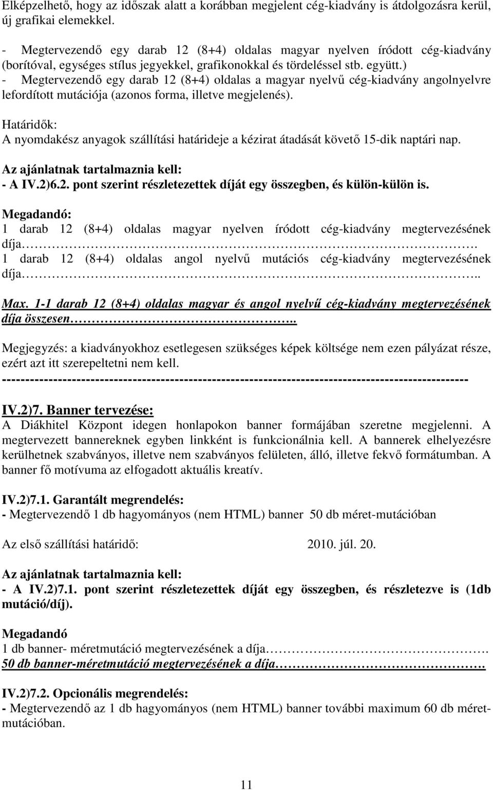 ) - Megtervezendı egy darab 12 (8+4) oldalas a magyar nyelvő cég-kiadvány angolnyelvre lefordított mutációja (azonos forma, illetve megjelenés).