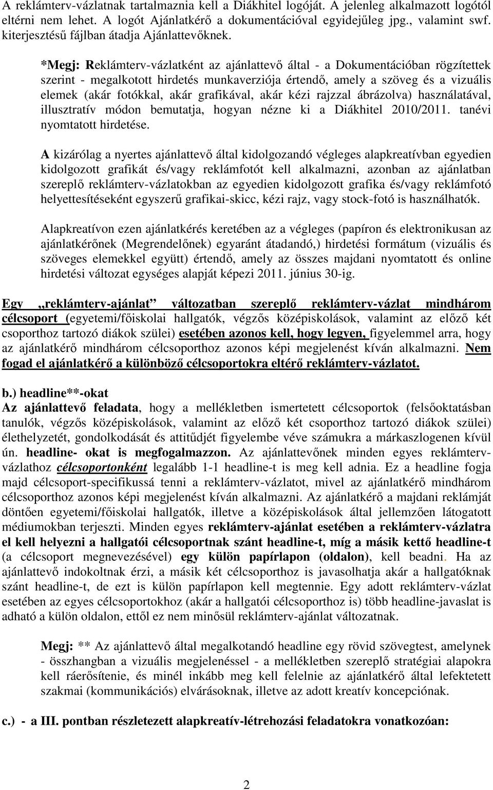 *Megj: Reklámterv-vázlatként az ajánlattevı által - a Dokumentációban rögzítettek szerint - megalkotott hirdetés munkaverziója értendı, amely a szöveg és a vizuális elemek (akár fotókkal, akár