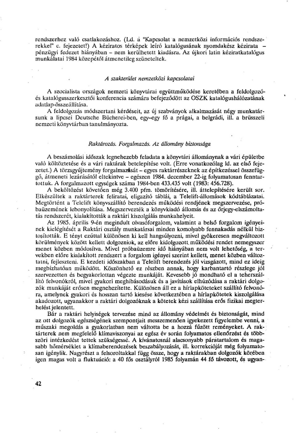 Az újkori latin kéziratkatalógus munkálatai 1984 közepétől átmenetileg szüneteltek.