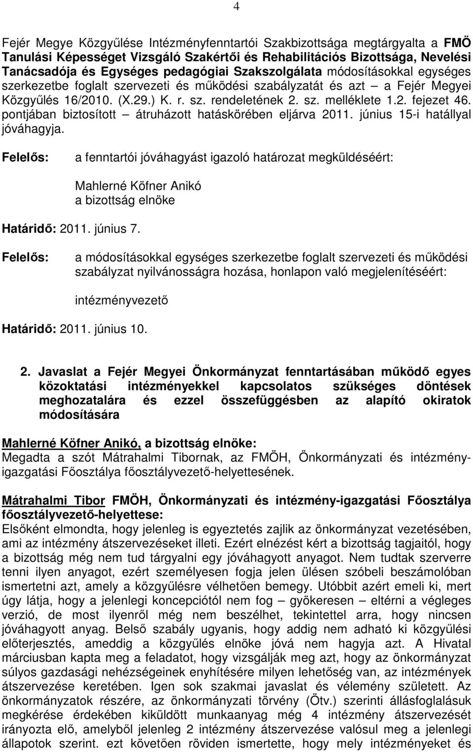 pontjában biztosított átruházott hatáskörében eljárva 2011. június 15-i hatállyal jóváhagyja.