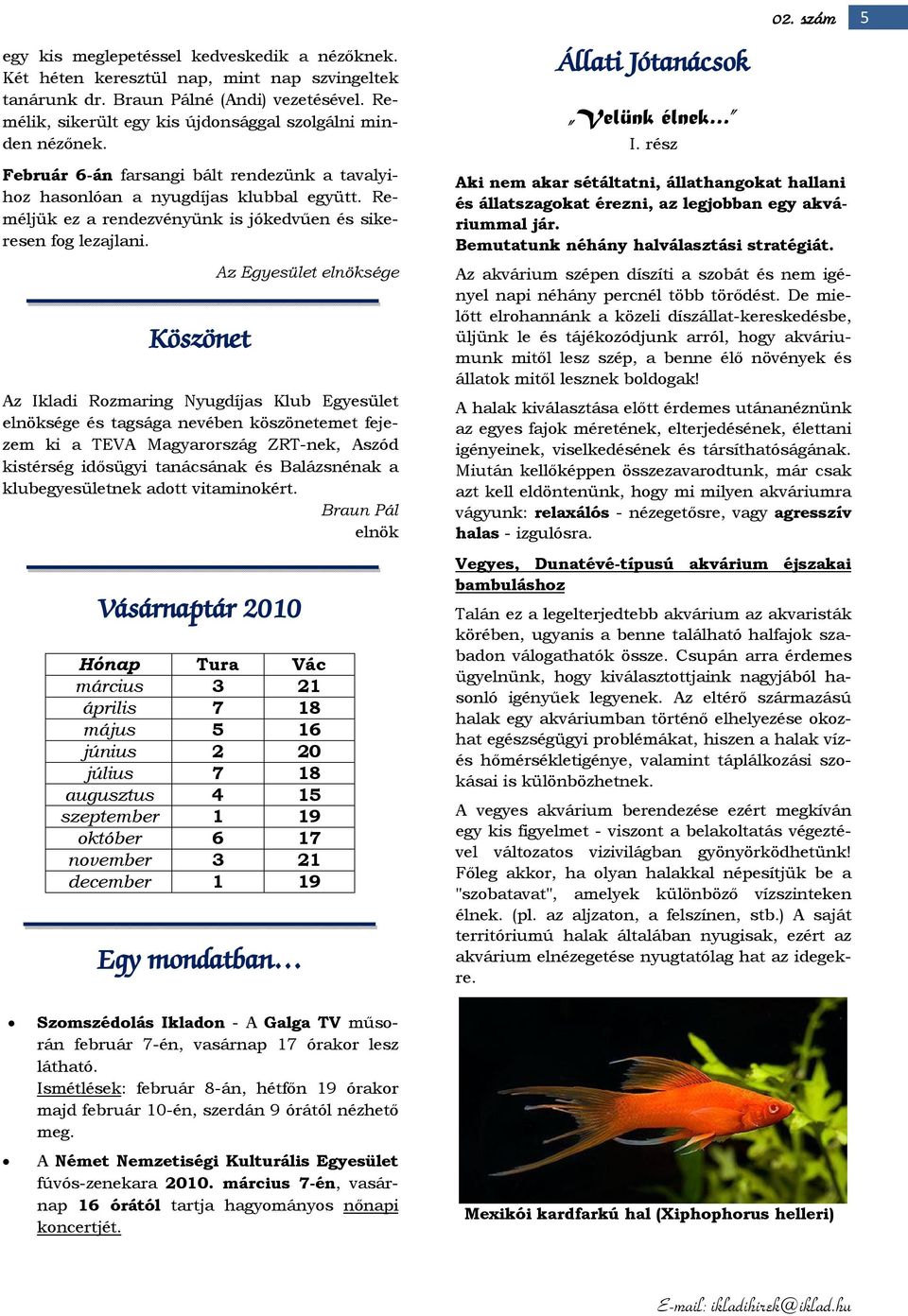 Reméljük ez a rendezvényünk is jókedvűen és sikeresen fog lezajlani.