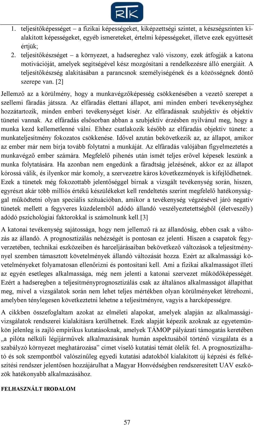 A teljesítőkészség alakításában a parancsnok személyiségének és a közösségnek döntő szerepe van.