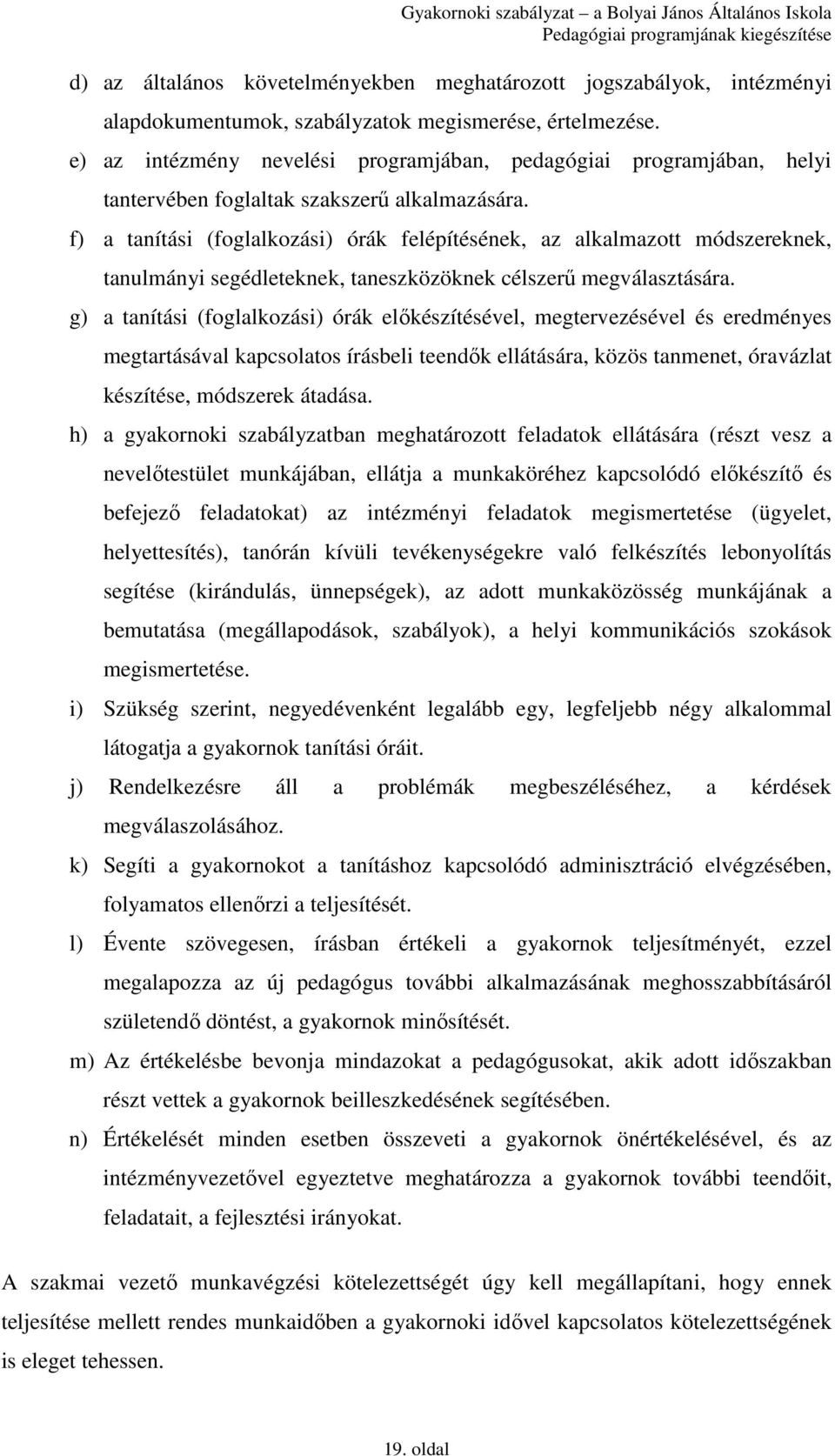 f) a tanítási (foglalkozási) órák felépítésének, az alkalmazott módszereknek, tanulmányi segédleteknek, taneszközöknek célszerő megválasztására.