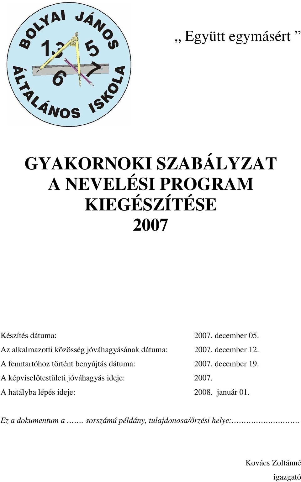 A fenntartóhoz történt benyújtás dátuma: 2007. december 19. A képviselıtestületi jóváhagyás ideje: 2007.