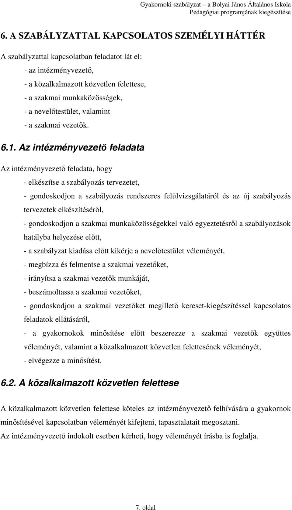 Az intézményvezetı feladata Az intézményvezetı feladata, hogy - elkészítse a szabályozás tervezetet, - gondoskodjon a szabályozás rendszeres felülvizsgálatáról és az új szabályozás tervezetek