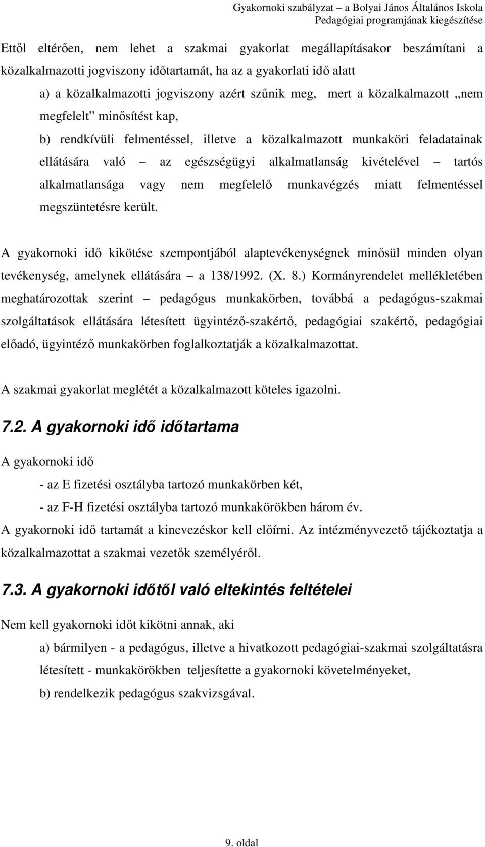 alkalmatlansága vagy nem megfelelı munkavégzés miatt felmentéssel megszüntetésre került.