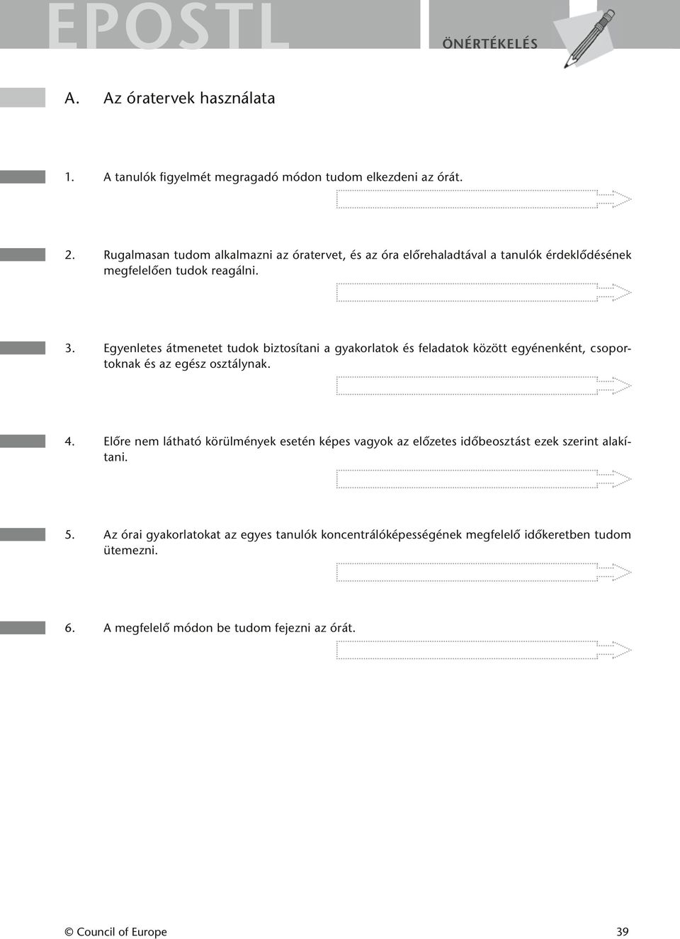 Egyenletes átmenetet tudok biztosítani a gyakorlatok és feladatok között egyénenként, csoportoknak és az egész osztálynak. 4.