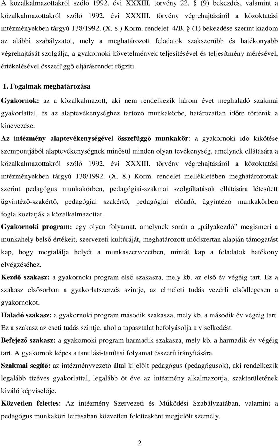 (1) bekezdése szerint kiadom az alábbi szabályzatot, mely a meghatározott feladatok szakszerőbb és hatékonyabb végrehajtását szolgálja, a gyakornoki követelmények teljesítésével és teljesítmény