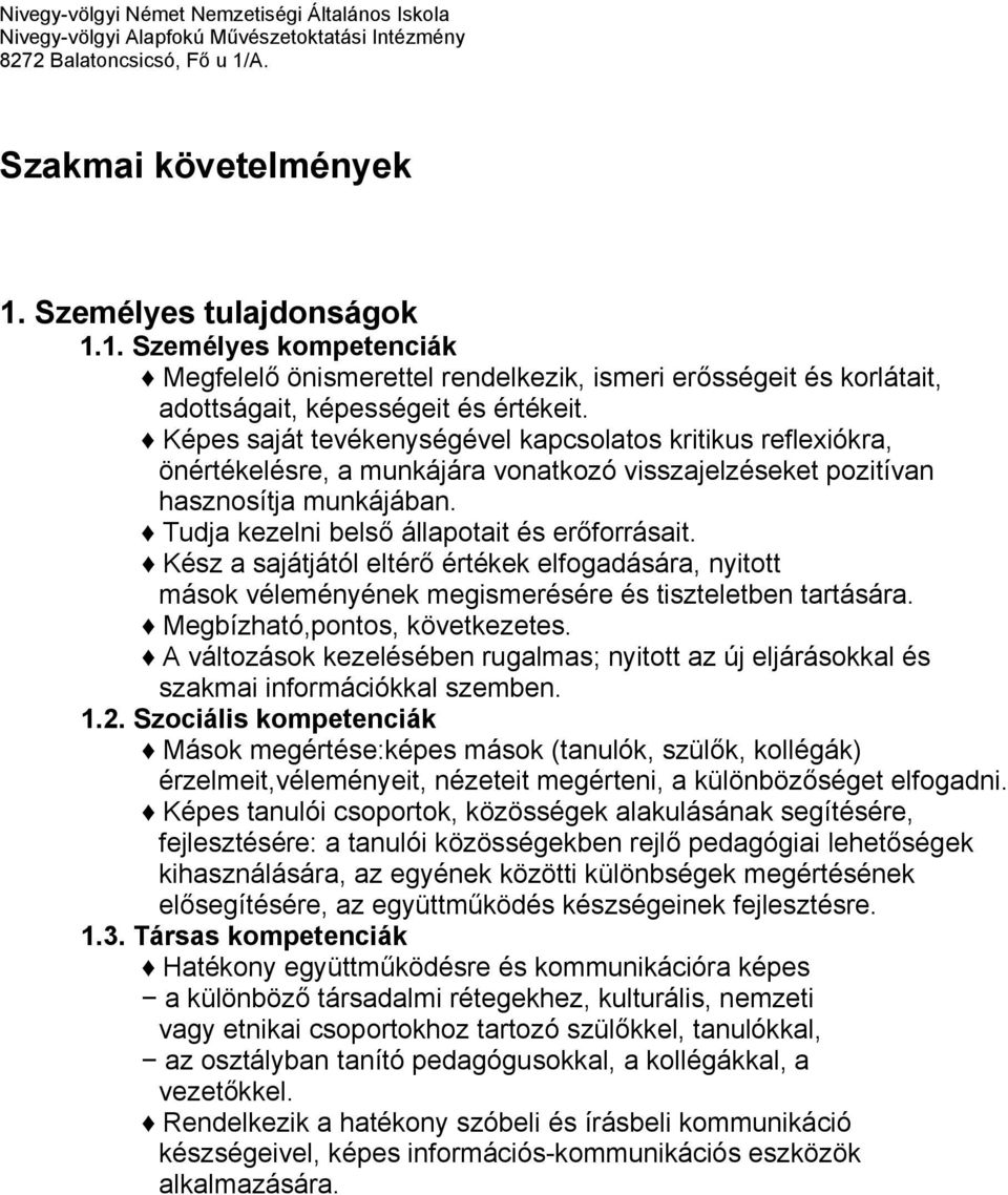 Kész a sajátjától eltérő értékek elfogadására, nyitott mások véleményének megismerésére és tiszteletben tartására. Megbízható,pontos, következetes.