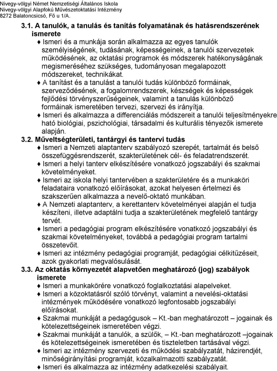 A tanítást és a tanulást a tanulói tudás különböző formáinak, szerveződésének, a fogalomrendszerek, készségek és képességek fejlődési törvényszerűségeinek, valamint a tanulás különböző formáinak