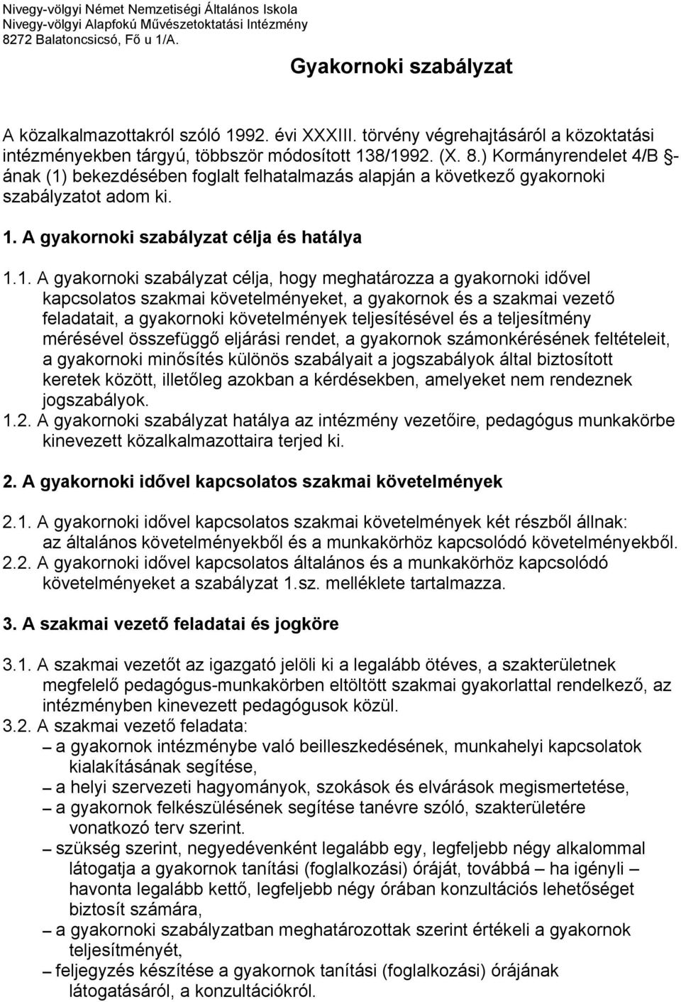 bekezdésében foglalt felhatalmazás alapján a következő gyakornoki szabályzatot adom ki. 1.