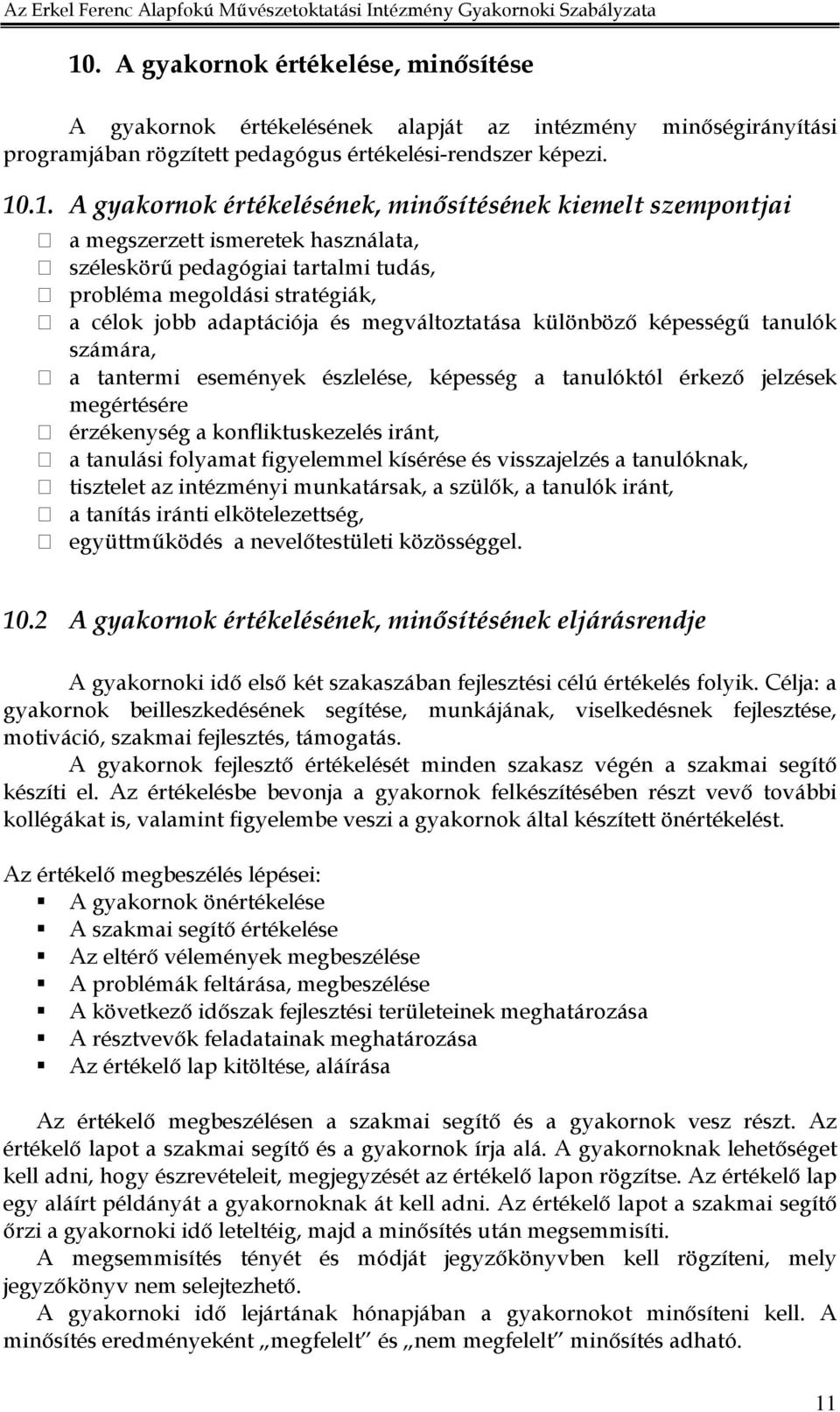 képességő tanulók számára, a tantermi események észlelése, képesség a tanulóktól érkezı jelzések megértésére érzékenység a konfliktuskezelés iránt, a tanulási folyamat figyelemmel kísérése és