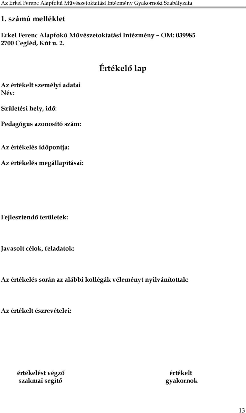 Az értékelt személyi adatai Név: Születési hely, idı: Pedagógus azonosító szám: Értékelı lap Az értékelés