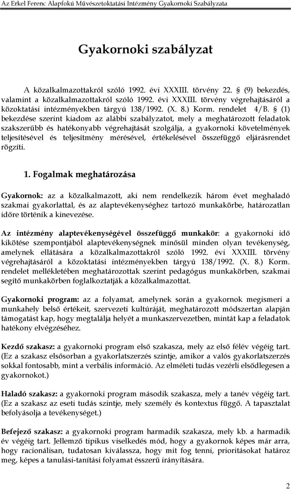 (1) bekezdése szerint kiadom az alábbi szabályzatot, mely a meghatározott feladatok szakszerőbb és hatékonyabb végrehajtását szolgálja, a gyakornoki követelmények teljesítésével és teljesítmény