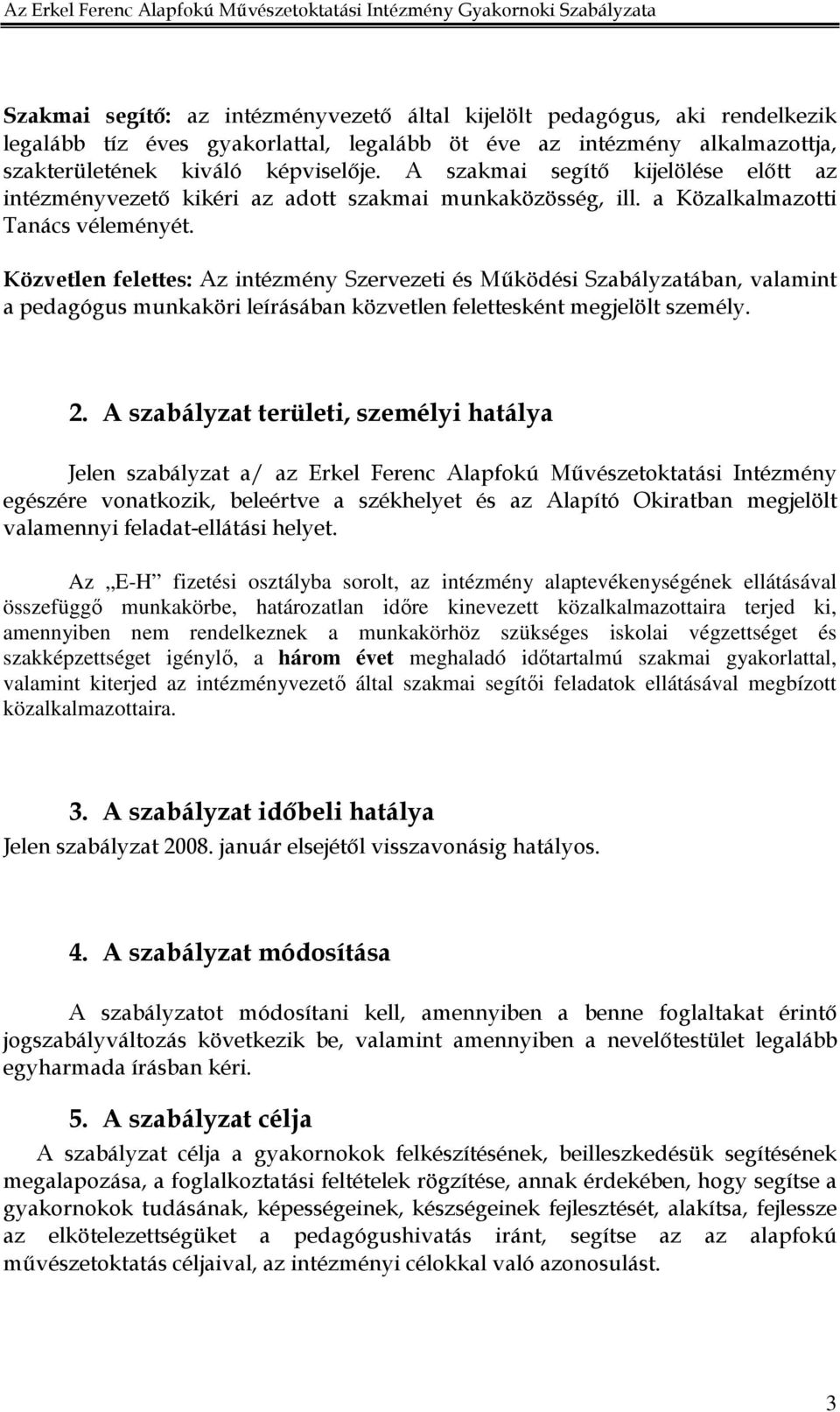 Közvetlen felettes: Az intézmény Szervezeti és Mőködési Szabályzatában, valamint a pedagógus munkaköri leírásában közvetlen felettesként megjelölt személy. 2.