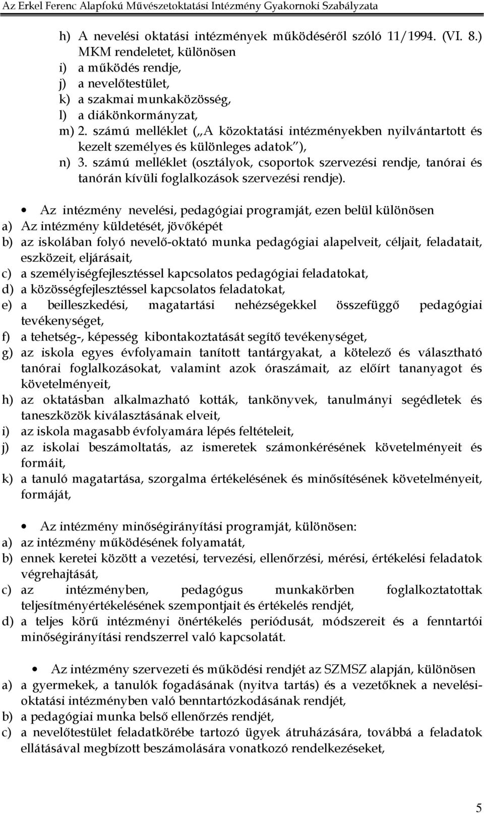 számú melléklet (osztályok, csoportok szervezési rendje, tanórai és tanórán kívüli foglalkozások szervezési rendje).