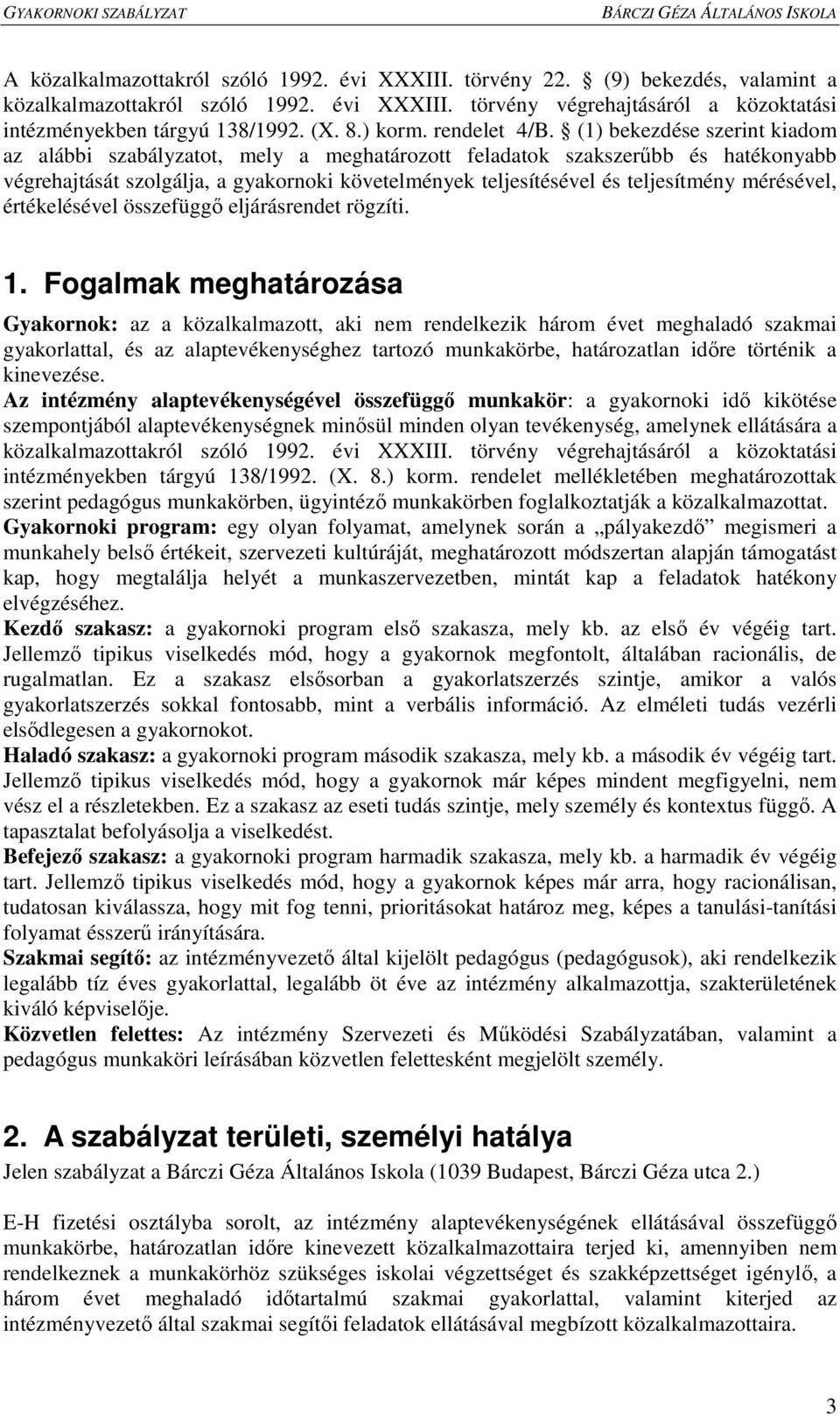 (1) bekezdése szerint kiadom az alábbi szabályzatot, mely a meghatározott feladatok szakszerőbb és hatékonyabb végrehajtását szolgálja, a gyakornoki követelmények teljesítésével és teljesítmény