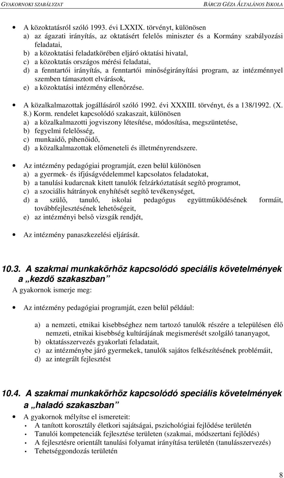 mérési feladatai, d) a fenntartói irányítás, a fenntartói minıségirányítási program, az intézménnyel szemben támasztott elvárások, e) a közoktatási intézmény ellenırzése.