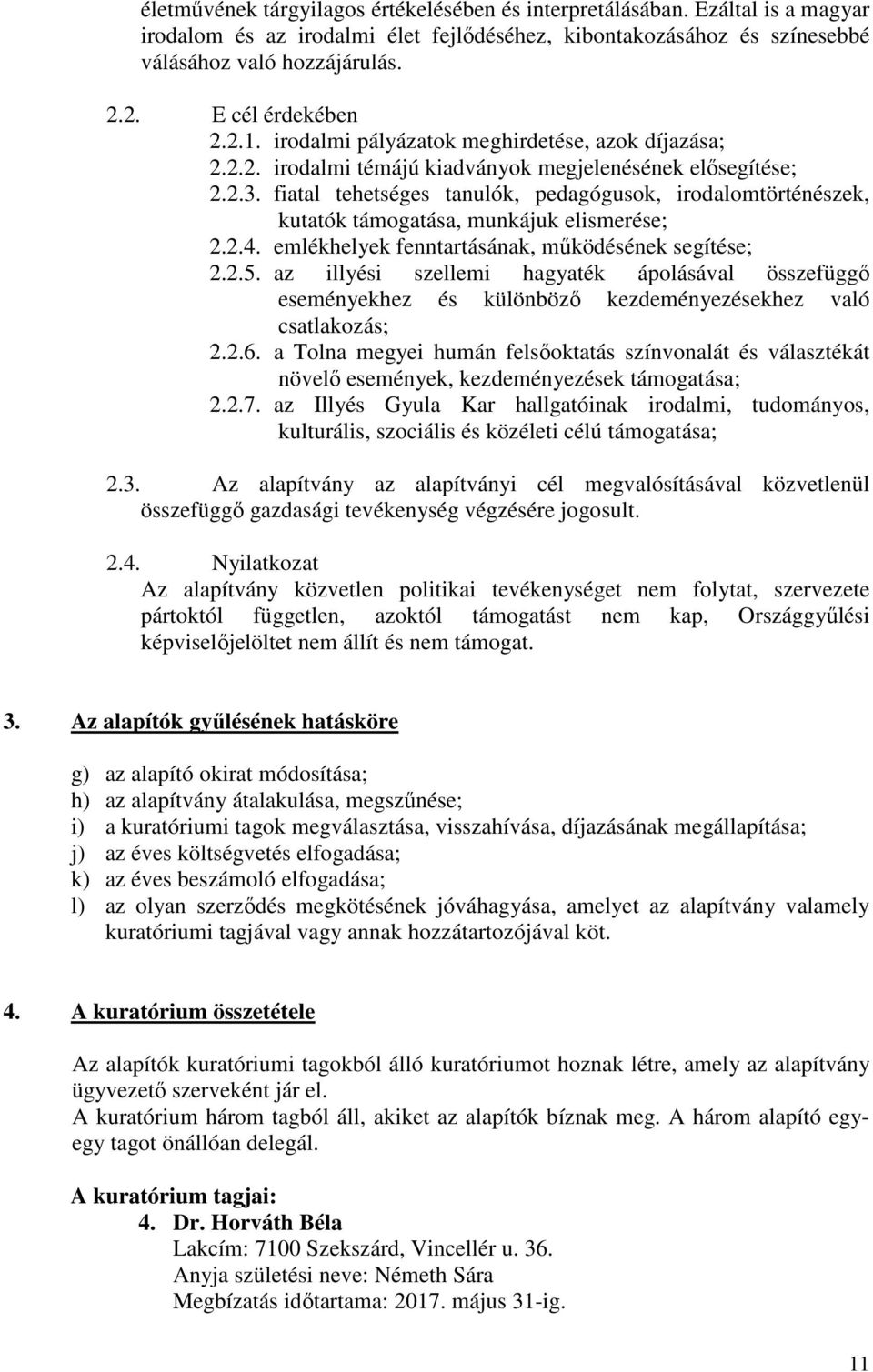 fiatal tehetséges tanulók, pedagógusok, irodalomtörténészek, kutatók támogatása, munkájuk elismerése; 2.2.4. emlékhelyek fenntartásának, mőködésének segítése; 2.2.5.