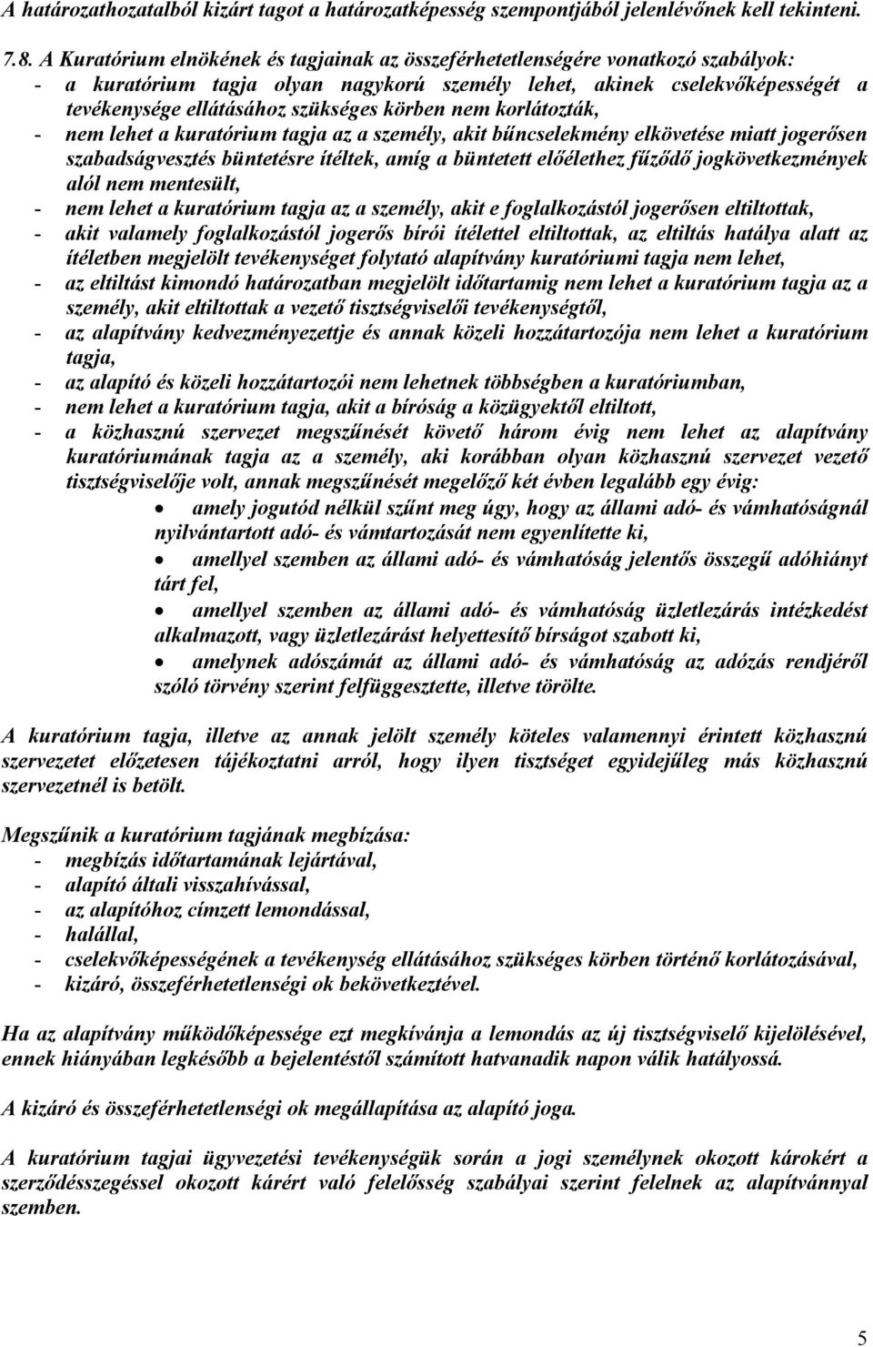 körben nem korlátozták, - nem lehet a kuratórium tagja az a személy, akit bűncselekmény elkövetése miatt jogerősen szabadságvesztés büntetésre ítéltek, amíg a büntetett előélethez fűződő