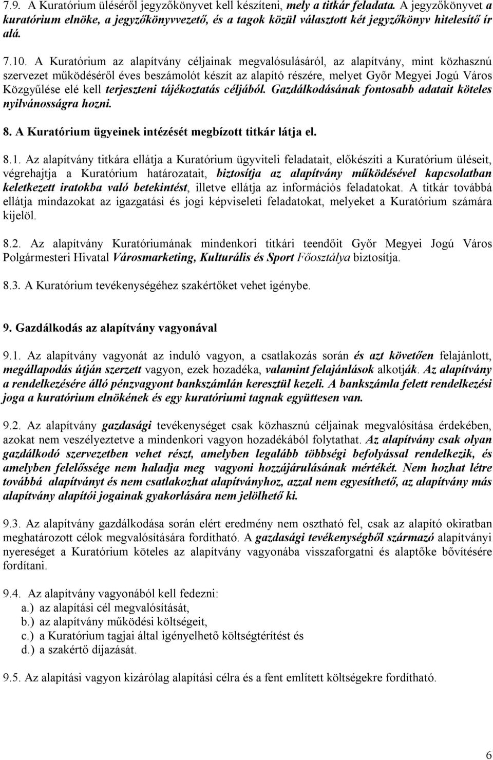 A Kuratórium az alapítvány céljainak megvalósulásáról, az alapítvány, mint közhasznú szervezet működéséről éves beszámolót készít az alapító részére, melyet Győr Megyei Jogú Város Közgyűlése elé kell