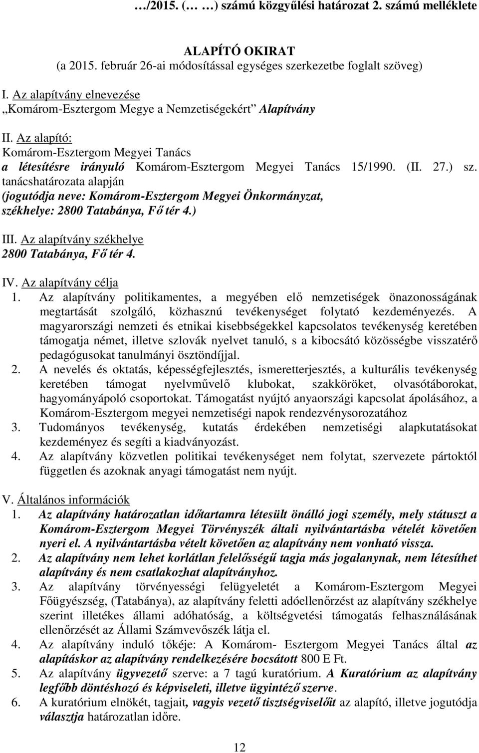 ) sz. tanácshatározata alapján (jogutódja neve: Komárom-Esztergom Megyei Önkormányzat, székhelye: 2800 Tatabánya, Fő tér 4.) III. Az alapítvány székhelye 2800 Tatabánya, Fő tér 4. IV.