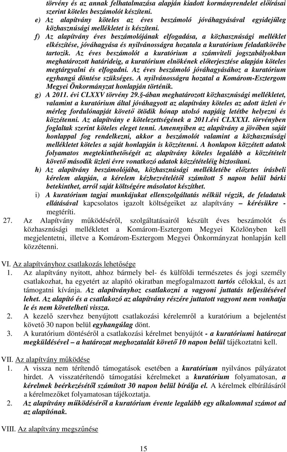 f) Az alapítvány éves beszámolójának elfogadása, a közhasznúsági melléklet elkészítése, jóváhagyása és nyilvánosságra hozatala a kuratórium feladatkörébe tartozik.