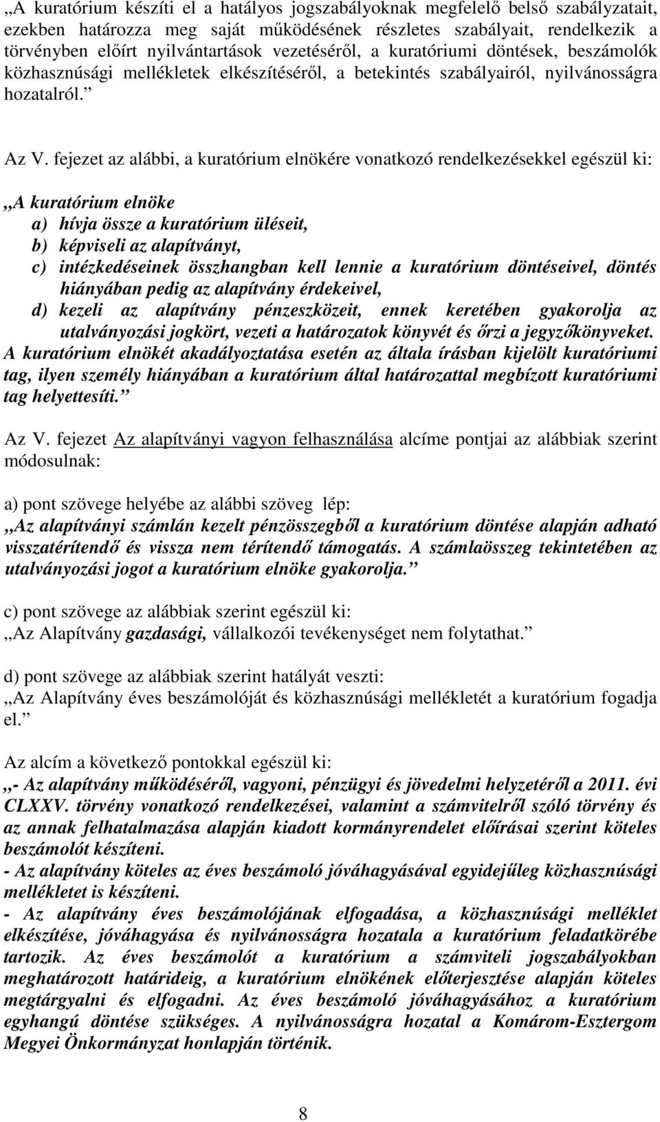 fejezet az alábbi, a kuratórium elnökére vonatkozó rendelkezésekkel egészül ki: A kuratórium elnöke a) hívja össze a kuratórium üléseit, b) képviseli az alapítványt, c) intézkedéseinek összhangban