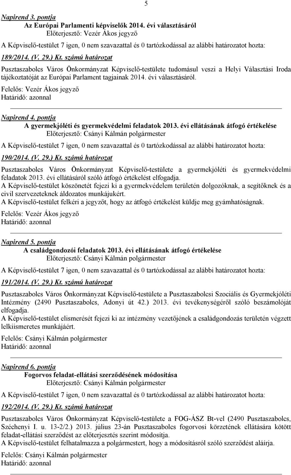 Felelős: Vezér Ákos jegyző Napirend 4. pontja A gyermekjóléti és gyermekvédelmi feladatok 2013. évi ellátásának átfogó értékelése 190/2014. (V. 29.) Kt.