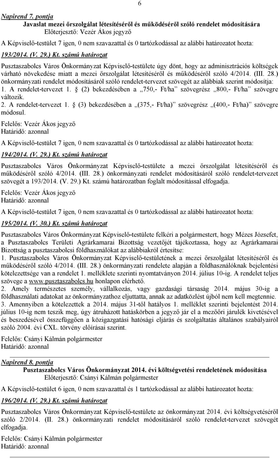 4/2014. (III. 28.) önkormányzati rendelet módosításáról szóló rendelet-tervezet szövegét az alábbiak szerint módosítja: 1. A rendelet-tervezet 1.