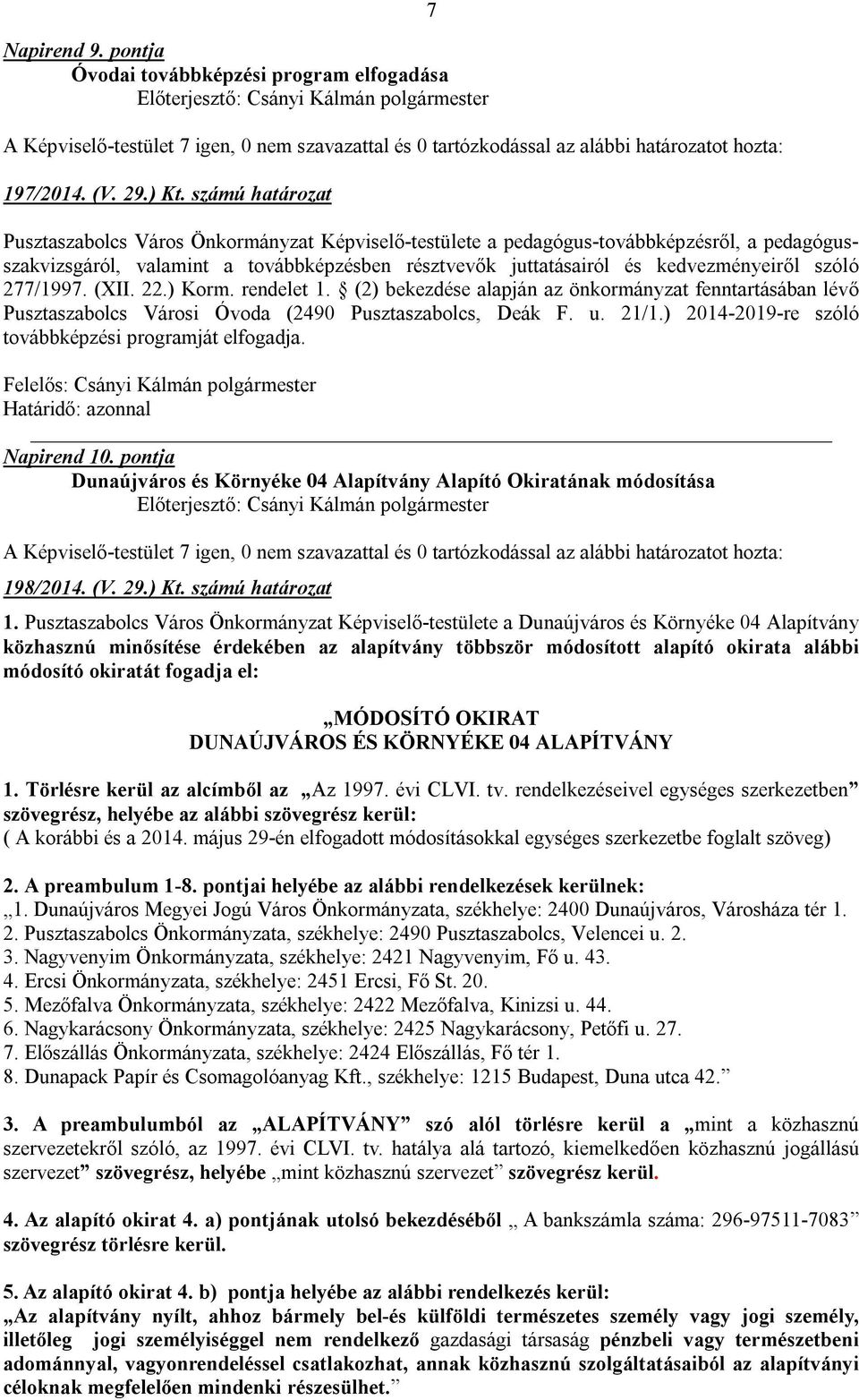 szóló 277/1997. (XII. 22.) Korm. rendelet 1. (2) bekezdése alapján az önkormányzat fenntartásában lévő Pusztaszabolcs Városi Óvoda (2490 Pusztaszabolcs, Deák F. u. 21/1.