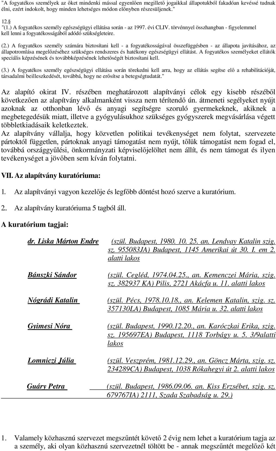 ) A fogyatékos személy számára biztosítani kell - a fogyatékosságával összefüggésben - az állapota javításához, az állapotromlása megelőzéséhez szükséges rendszeres és hatékony egészségügyi ellátást.