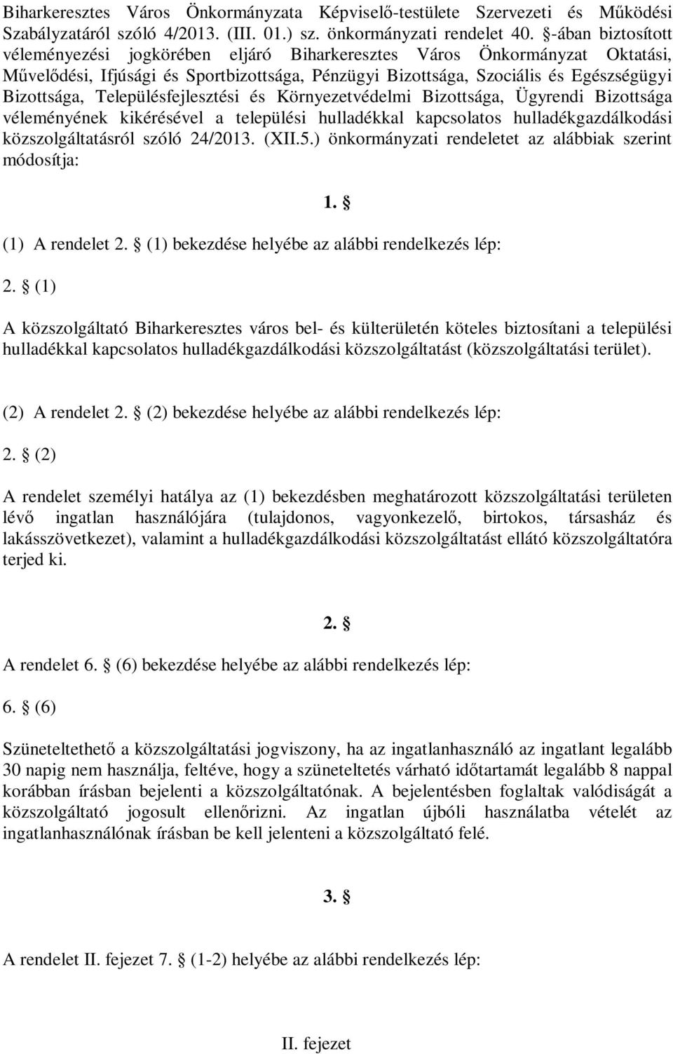 Településfejlesztési és Környezetvédelmi Bizottsága, Ügyrendi Bizottsága véleményének kikérésével a települési hulladékkal kapcsolatos hulladékgazdálkodási közszolgáltatásról szóló 24/2013. (XII.5.