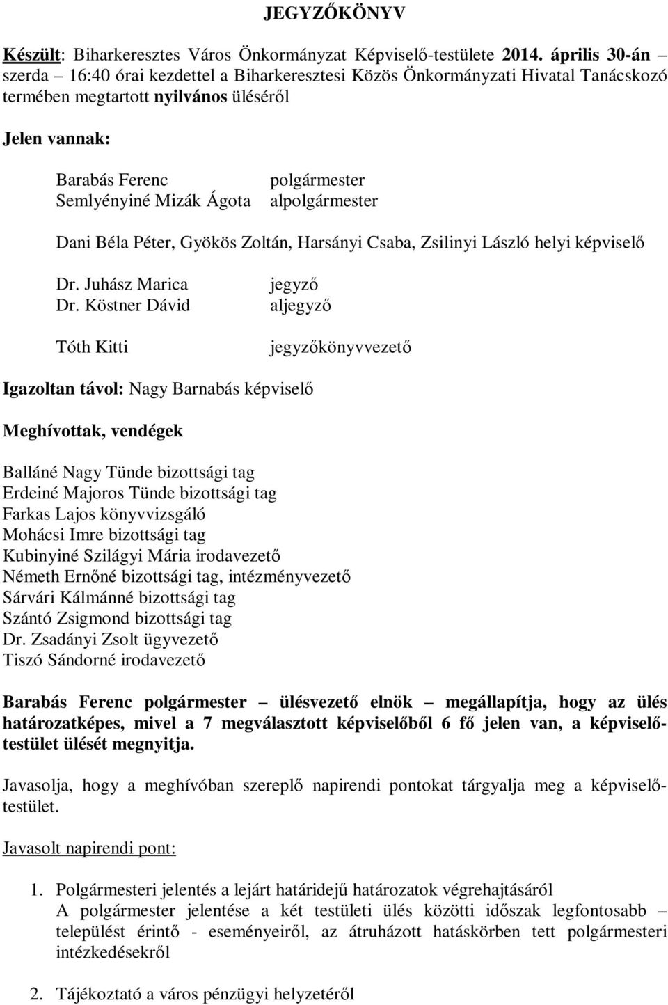 polgármester alpolgármester Dani Béla Péter, Gyökös Zoltán, Harsányi Csaba, Zsilinyi László helyi képviselő Dr. Juhász Marica Dr.