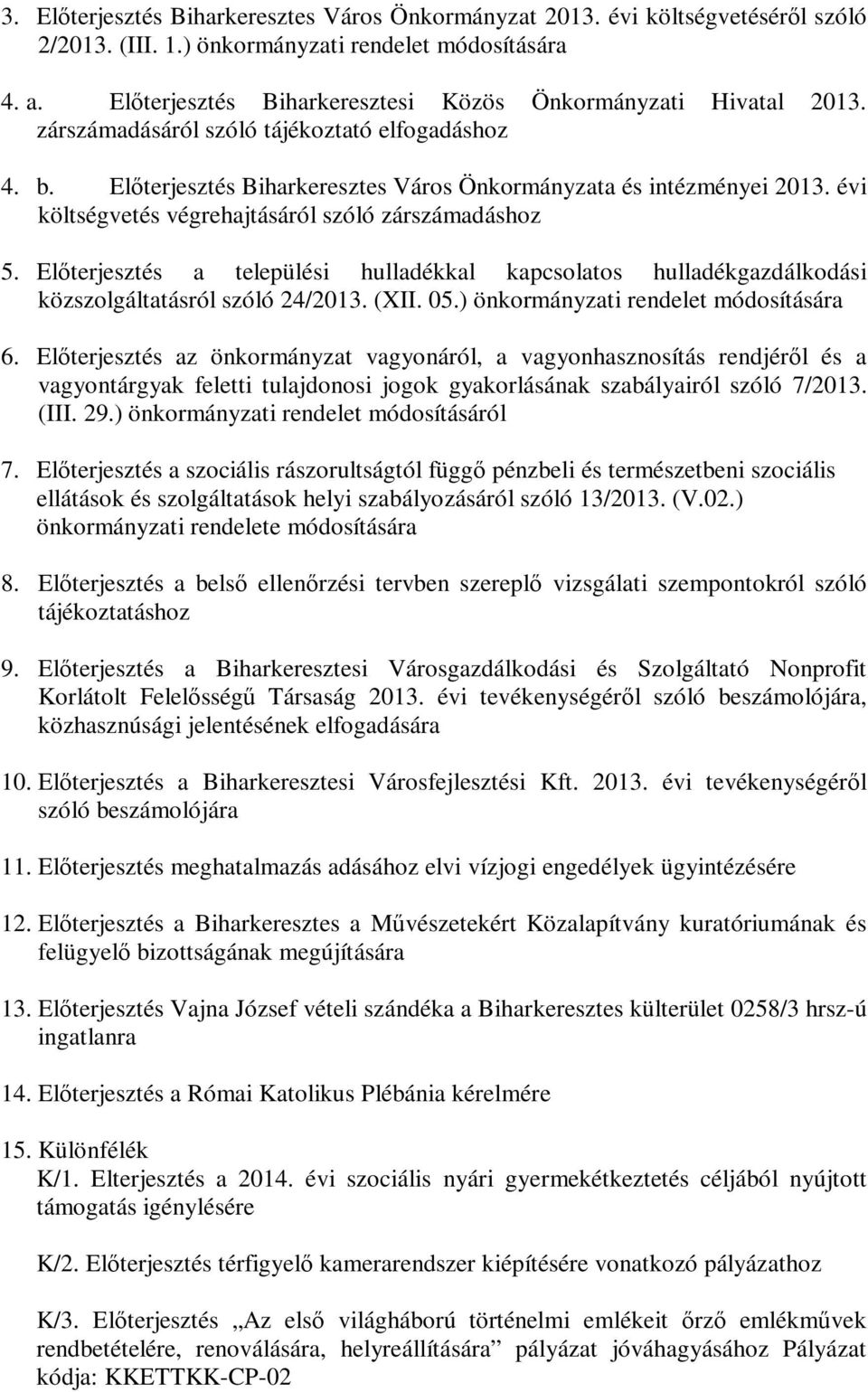 évi költségvetés végrehajtásáról szóló zárszámadáshoz 5. Előterjesztés a települési hulladékkal kapcsolatos hulladékgazdálkodási közszolgáltatásról szóló 24/2013. (XII. 05.