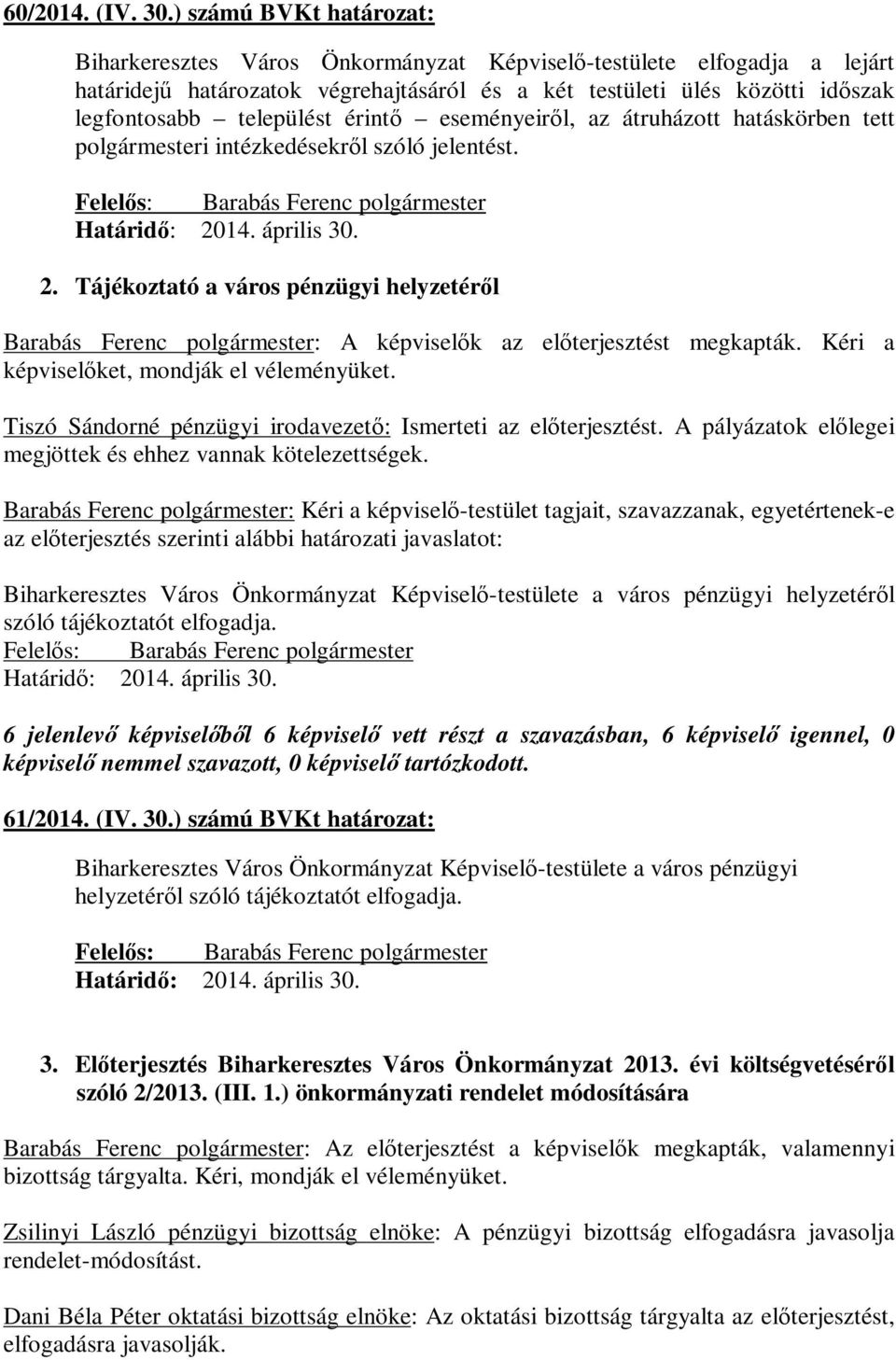 érintő eseményeiről, az átruházott hatáskörben tett polgármesteri intézkedésekről szóló jelentést. 2.