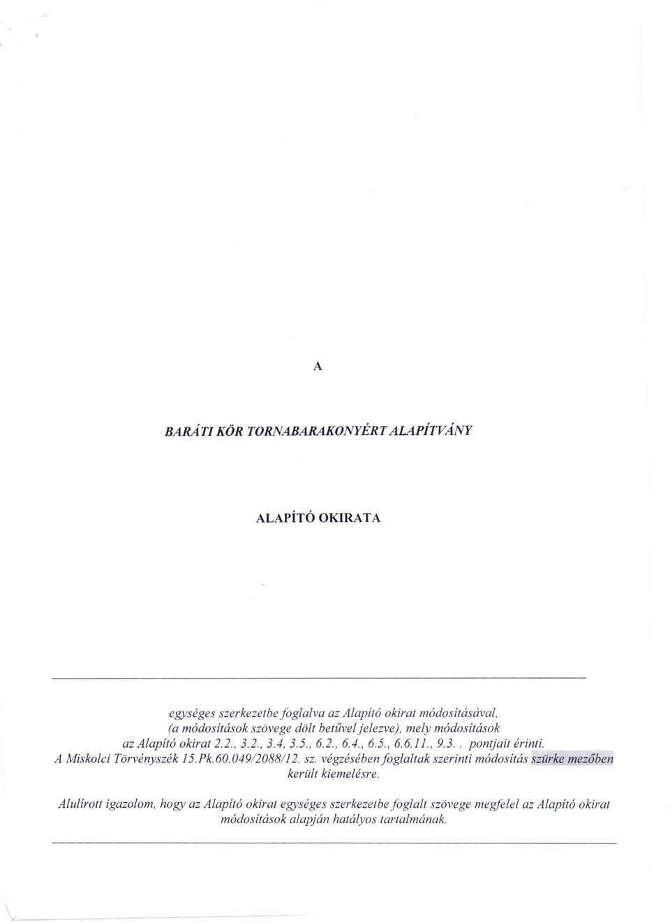 dölt betűvel jelezve), mely módosítások az Alapító okirat 2.2.,3.2.,3.4,3.5.,6.2.,6.4.,6.5.,6.6.11.,9.3.. pontjait érinti.