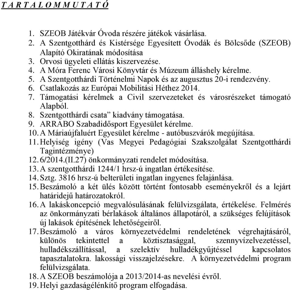 Csatlakozás az Európai Mobilitási Héthez 2014. 7. Támogatási kérelmek a Civil szervezeteket és városrészeket támogató Alapból. 8. Szentgotthárdi csata kiadvány támogatása. 9.