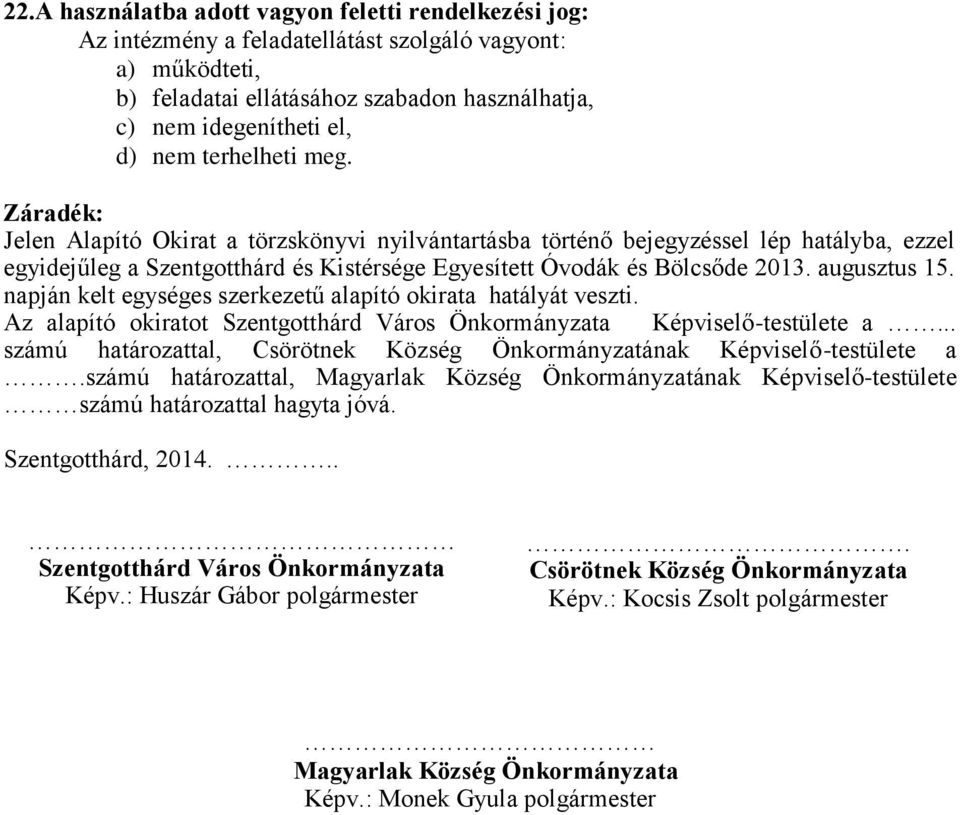 augusztus 15. napján kelt egységes szerkezetű alapító okirata hatályát veszti. Az alapító okiratot Szentgotthárd Város Önkormányzata Képviselő-testülete a.