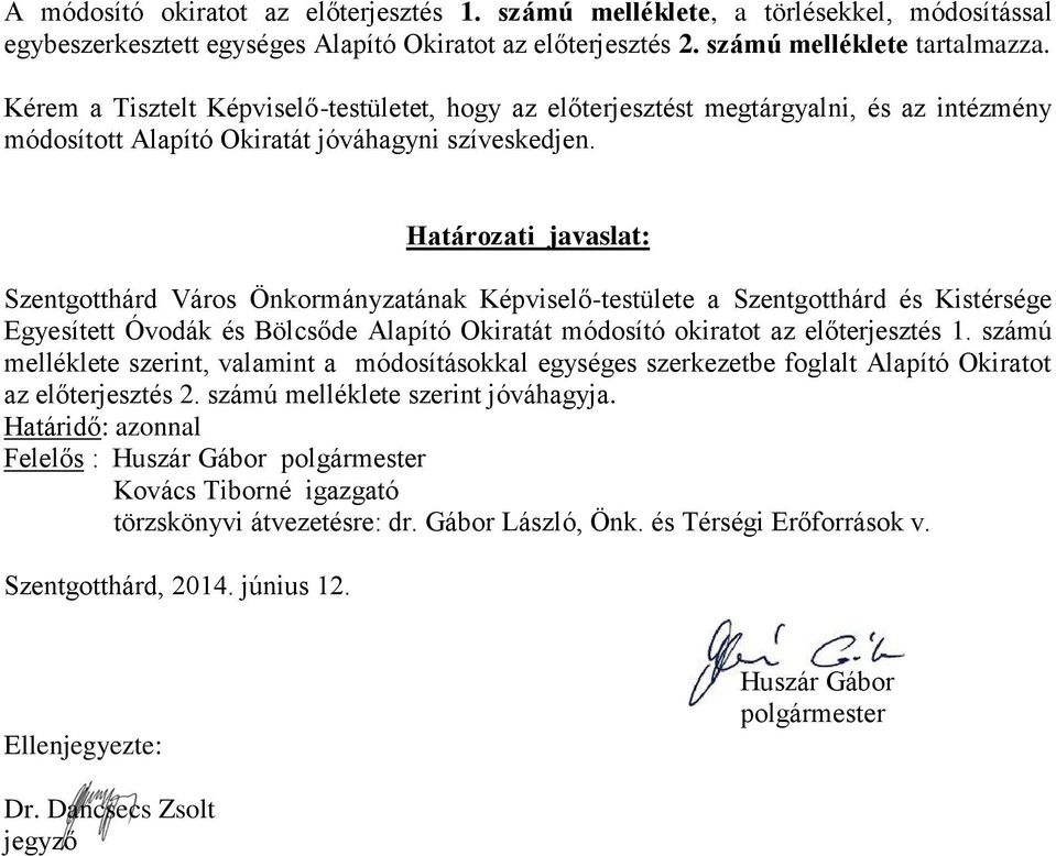 Határozati javaslat: Szentgotthárd Város Önkormányzatának Képviselő-testülete a Szentgotthárd és Kistérsége Egyesített Óvodák és Bölcsőde Alapító Okiratát módosító okiratot az előterjesztés 1.