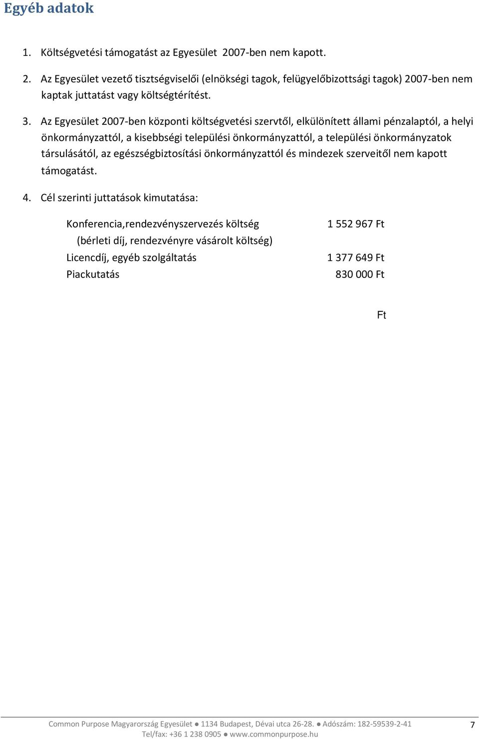 Az Egyesület 2007-ben központi költségvetési szervtől, elkülönített állami pénzalaptól, a helyi önkormányzattól, a kisebbségi települési önkormányzattól, a települési