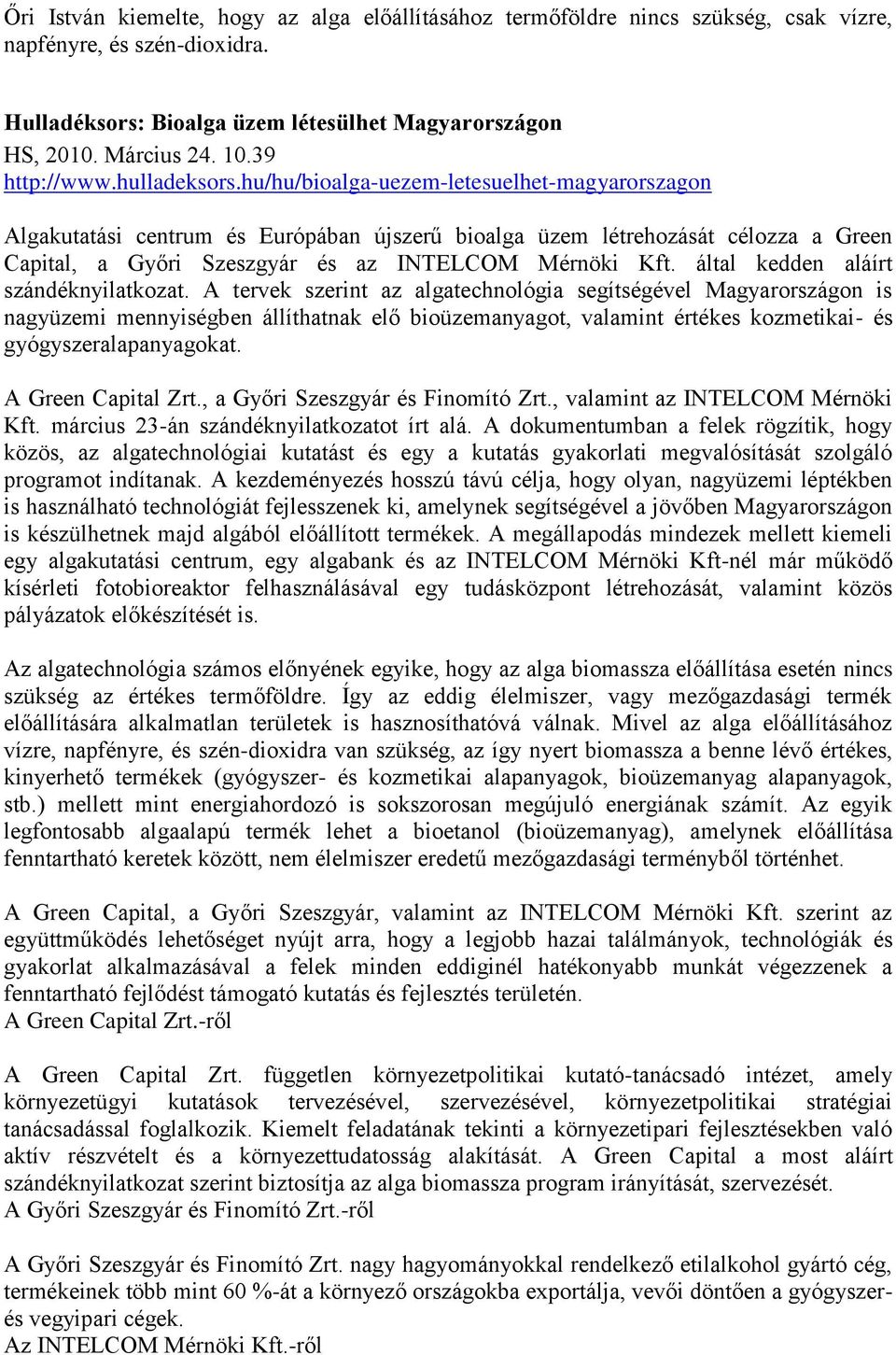 hu/hu/bioalga-uezem-letesuelhet-magyarorszagon Algakutatási centrum és Európában újszerű bioalga üzem létrehozását célozza a Green Capital, a Győri Szeszgyár és az INTELCOM Mérnöki Kft.