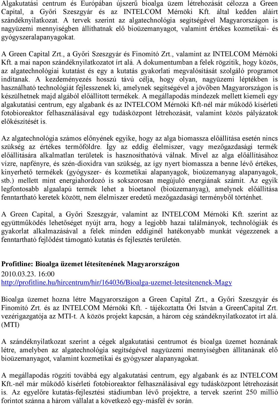 , a Győri Szeszgyár és Finomító Zrt., valamint az INTELCOM Mérnöki Kft. a mai napon szándéknyilatkozatot írt alá.